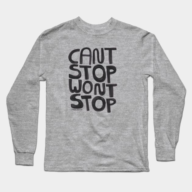 Can't Stop Won't Stop - inspirational quote with hand lettering Long Sleeve T-Shirt by Steph Calvert Art